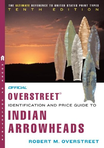 The Official Overstreet Identification and Price Guide to Indian Arrowheads 10th Edition (Official Overstreet Indian Arrowhead Identification and Price Guide) under Native American Studies in The Books Store