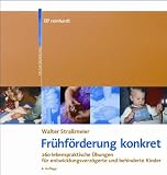 Fr&uuml;hf&ouml;rderung konkret: 260 lebenspraktische &Uuml;bungen f&uuml;r entwicklungsverz&ouml;gerte und behinderte Kinder - Walter Stra&szlig;meier
