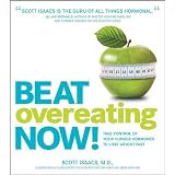 Beat Overeating Now!: Take Control of Your Hunger Hormones to Lose Weight Fast