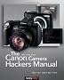 The Canon Camera Hackers Manual: Teach Your Camera New Tricks