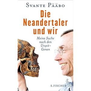 Die Neandertaler und wir: Meine Suche nach den Urzeit-Genen