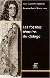 Johann Jakob Scheuchzer : Les fossiles t�moins du d�luge