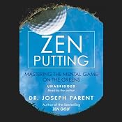 Zen Putting: Mastering the Mental Game on the Greens | [Dr. Joseph Parent]