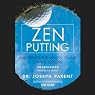 Zen Putting: Mastering the Mental Game on the Greens