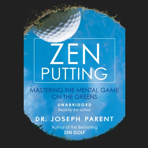 Zen Putting: Mastering the Mental Game on the Greens