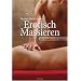 Erotisch Massieren: Ein Handbuch f�r M�nner