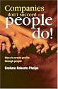 Companies Don't Succeed - People Do!: Ideas to Create Profits Through People