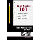 Book Covers 101: Because Books are Judged by their Covers! (Indie Authors Series)