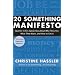 20 Something Manifesto: Quarter-lifers Speak Out About Who They Are, What They Want, and How to Get It
