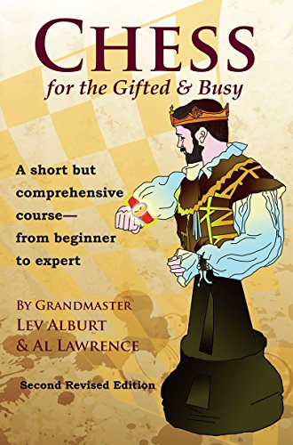 Chess for the Gifted & Busy: A Short But Comprehensive Course From Beginner to Expert - Second Revised Edition (Second Revised Edition) (Co