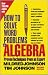 How to Solve Word Problems in Algebra, (Proven Techniques from an Expert)