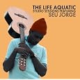 The Life Aquatic Exclusive Studio Sessions Featuring Seu Jorge