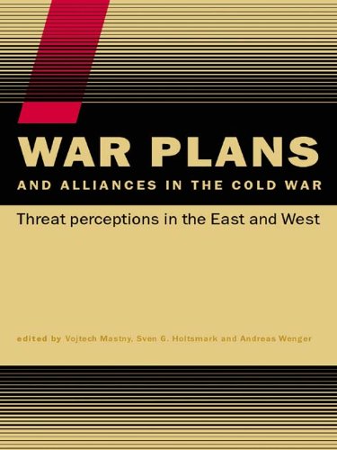 War Plans and Alliances in the Cold War: Threat Perceptions in the East and West (CSS Studies in Security and International Relations)