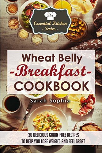 wheat belly breakfast cookbook 30 delicious grain free recipes to help you lose weight and feel great the essential