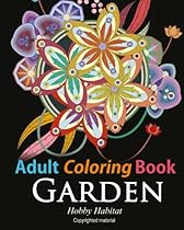 Adult Coloring Book: Enchanted Garden: Coloring Book for Grownups Featuring 32 Beautiful Garden and Flower Designs (Hobby Habitat Coloring Books) (Volume 11) Adult Coloring Book: Enchanted Garden: Coloring Book for Grownups Featuring 32 Beautiful Garden and Flower Designs (Hobby Habitat Coloring Books) (Volume 11)