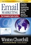 Email Marketing for Complex Sales Cycles: Proven Ways to Produce a Continuous Flow of Prospects and Profits with Effective Spam-Free Email System