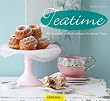 Teatime: 80 K�stlichkeiten f�r die sch�nste Stunde des Tages