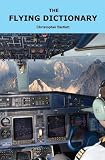 The Flying Dictionary: A Fascinating and Unparalleled Primer (Air Crashes and Miracle Landings)