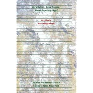 Archipele des Imaginären (Edition Voldemeer Zürich / Theorie: Gestaltung)