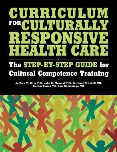 Curriculum for Culturally Responsive Health Care: The Step-by-step Guide for Cultural Competence Training 1st Edition by Ring, Jeffrey M, Nyquist, Julie G (2008) Paperback