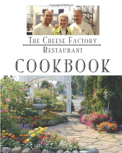 The Cheese Factory Restaurant Cookbook: From The Chefs of the Cheese Factory Restaurant