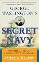 George Washington's Secret Navy: How the American Revolution Went to Sea