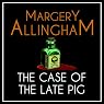 The Case of the Late Pig: An Albert Campion Mystery