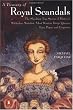 A Treasury of Royal Scandals: The Shocking True Stories History's Wickedest, Weirdest, Most Wanton Kings, Queens, Tsars, Popes, and Emperors