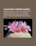 Canadisk-amerikanere: Madonna, Jessica Alba, Walt Disney, James Cameron, Pamela Anderson, Paul Shaffer, S.I. Hayakawa, Jennifer Tilly (Norwegian Edition)