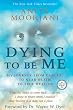 Dying To Be Me: My Journey from Cancer, to Near Death, to True Healing