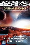 Das Marsprojekt 3: Die gl&auml;sernen H&ouml;hlen - Andreas Eschbach