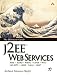  : J2EE Web Services: XML SOAP WSDL UDDI WS-I JAX-RPC JAXR SAAJ JAXP