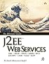 J2EE Web Services: XML SOAP WSDL UDDI WS-I JAX-RPC JAXR SAAJ JAXP