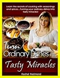 Turn Ordinary Dishes Into Tasty Miracles