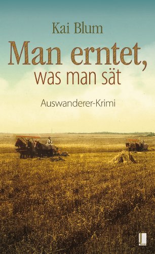 Man erntet, was man sät: Zweiter Teil des Auswanderer-Krimis (German Edition)
