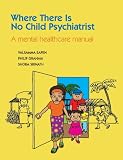 Where there is no child psychiatrist : a mental health care manual