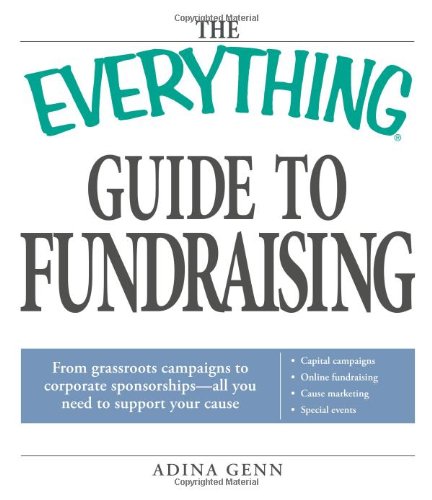 The Everything Guide to Fundraising Book: From grassroots campaigns to corporate sponsorships -- All you need to support your cause;  Capital ... / Cause marketing / Special Events