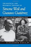 The Mystical and Prophetic Thought of Simone Weil and Gustavo Gutirrez: Reflections on the Mystery and Hiddenness of God