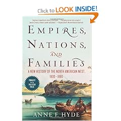 Empires, Nations, and Families: A New History of the North American West, 1800-1860 by Anne F. Hyde