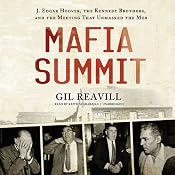 Mafia Summit: J. Edgar Hoover, the Kennedy Brothers, and the Meeting That Unmasked the Mob | [Gil Reavill]