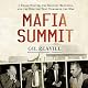 Mafia Summit: J. Edgar Hoover, the Kennedy Brothers, and the Meeting That Unmasked the Mob