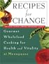 Recipes for Change: Gourmet Wholefood Cooking for Health and Vitality at Menopause