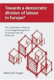 Towards a Democratic Division of Labour in Europe?: The Combination Model As a New Integrated Approach to Professional and Family Life