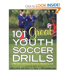 101 Great Youth Soccer Drills: Skills and Drills for Better Fundamental Play by Robert Koger
