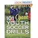 101 Great Youth Soccer Drills: Skills and Drills for Better Fundamental Play