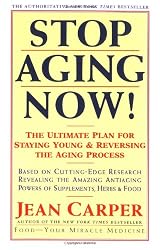 Stop Aging Now!: Ultimate Plan for Staying Young and Reversing the Aging Process, The