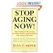 Stop Aging Now!: Ultimate Plan for Staying Young and Reversing the Aging Process, The
