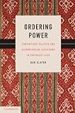 Ordering Power: Contentious Politics and Authoritarian Leviathans in Southeast Asia (Cambridge Studies in Comparative Politics)