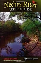 Neches River User Guide (River Books, Sponsored by The Meadows Center for Water and the Environment, Texa) Neches River User Guide (River Books, Sponsored by The Meadows Center for Water and the Environment, Texa)