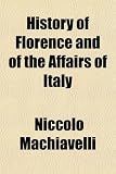History of Florence and of the Affairs of Italy
